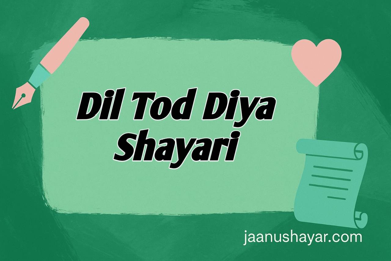 Tune dil Tod diya shayari